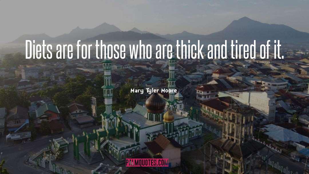 Mary Tyler Moore Quotes: Diets are for those who