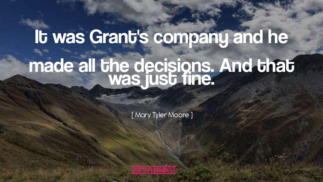 Mary Tyler Moore Quotes: It was Grant's company and