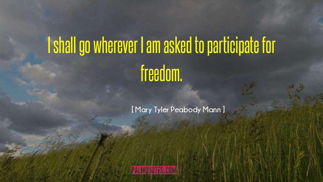 Mary Tyler Peabody Mann Quotes: I shall go wherever I