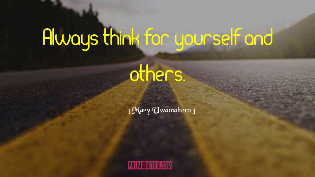 Mary Uwamahoro Quotes: Always think for yourself and