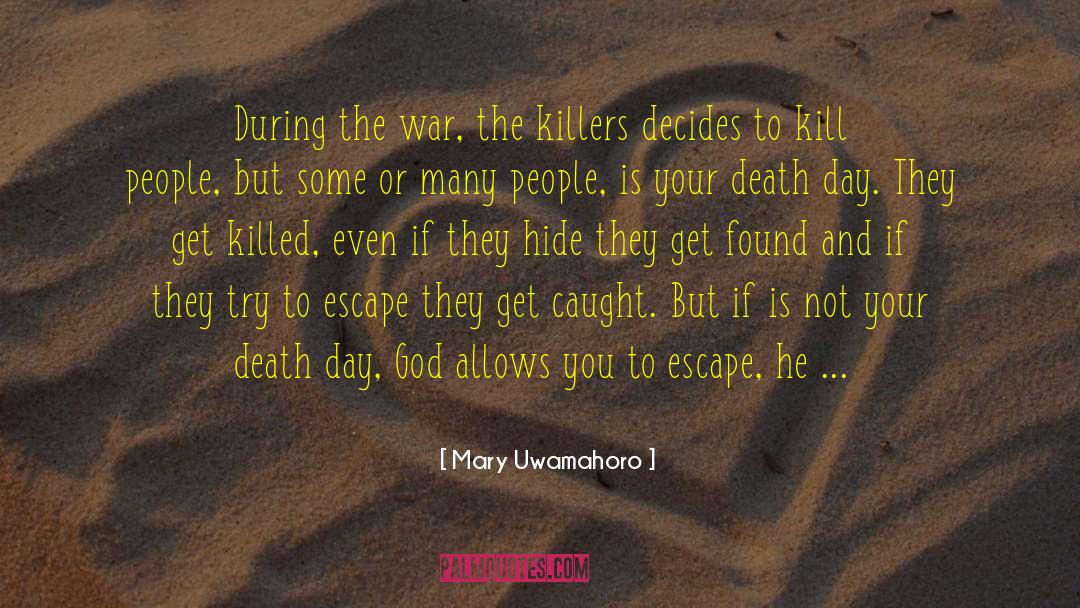 Mary Uwamahoro Quotes: During the war, the killers