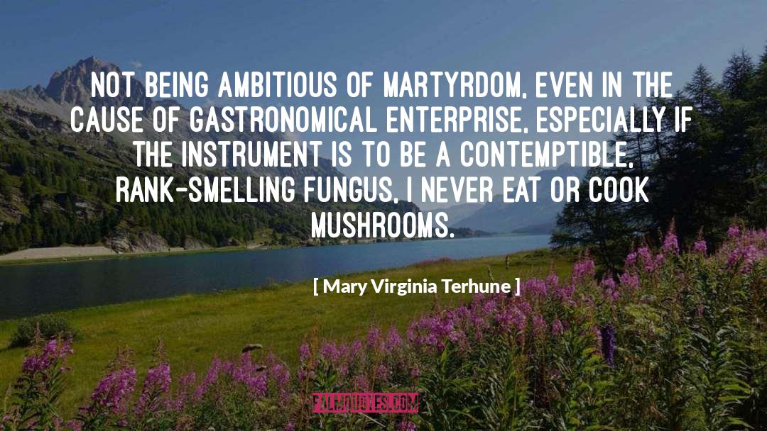 Mary Virginia Terhune Quotes: Not being ambitious of martyrdom,