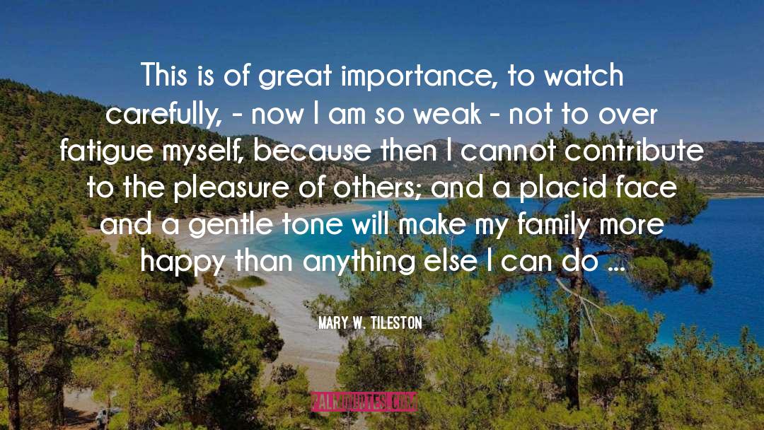 Mary W. Tileston Quotes: This is of great importance,