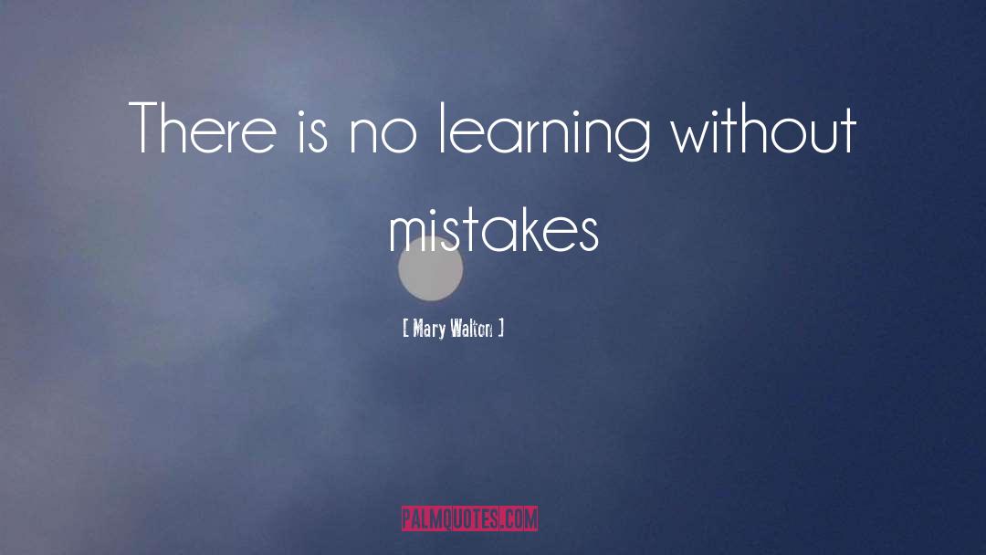 Mary Walton Quotes: There is no learning without