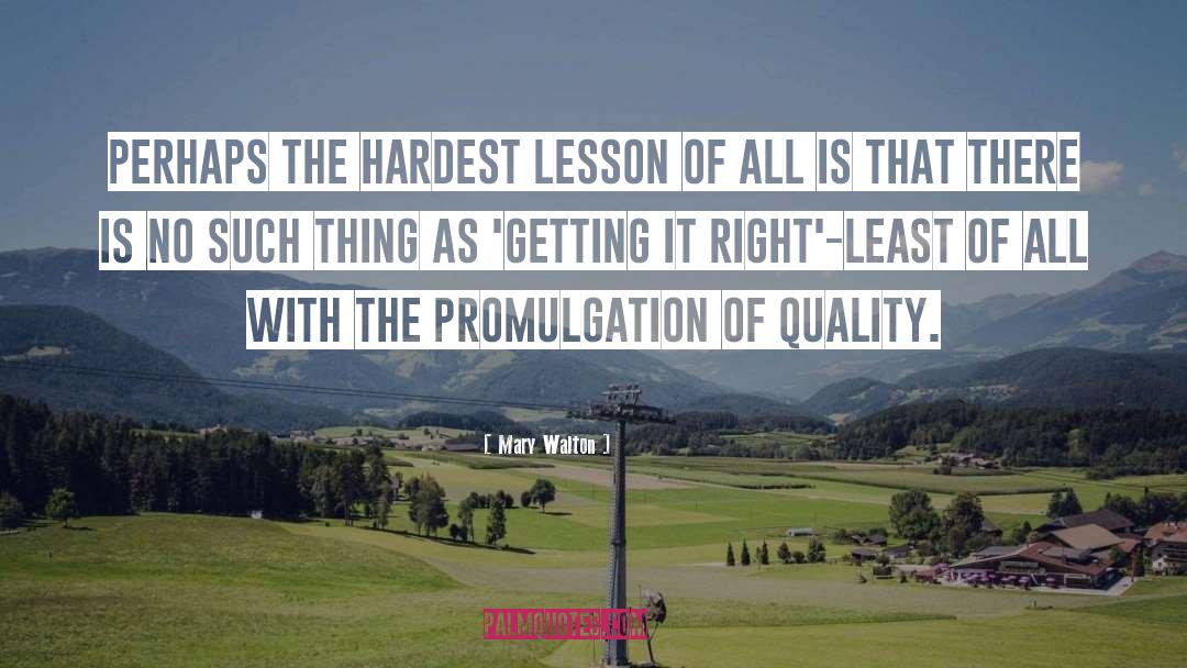 Mary Walton Quotes: Perhaps the hardest lesson of