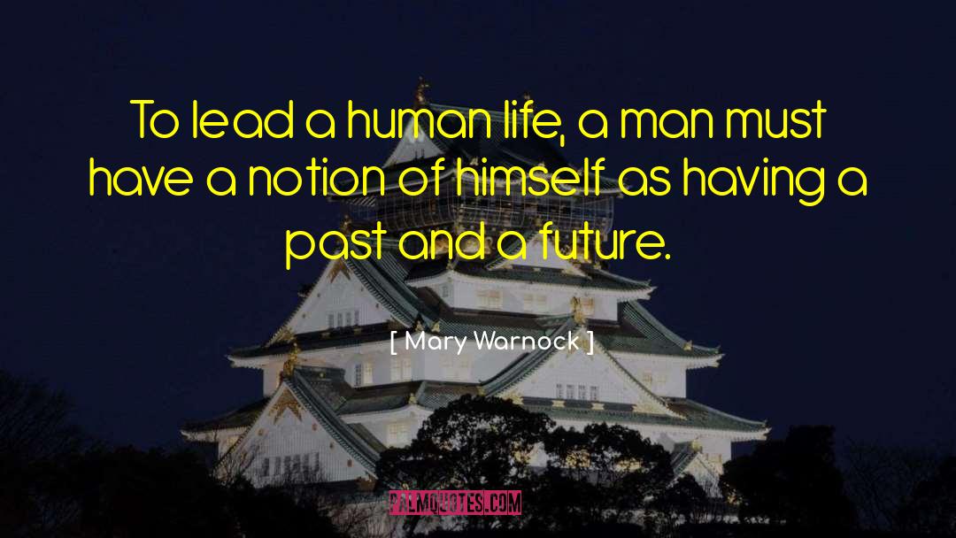 Mary Warnock Quotes: To lead a human life,