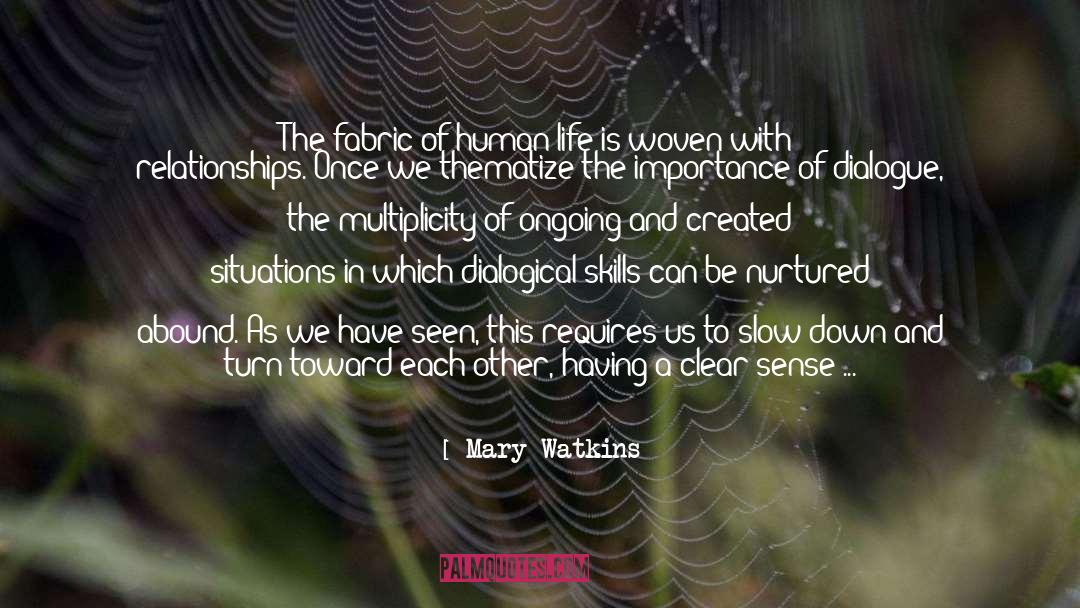 Mary Watkins Quotes: The fabric of human life