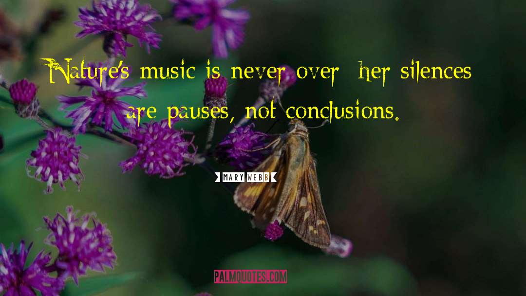 Mary Webb Quotes: Nature's music is never over;