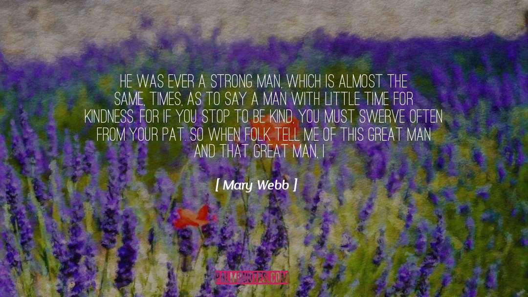 Mary Webb Quotes: He was ever a strong