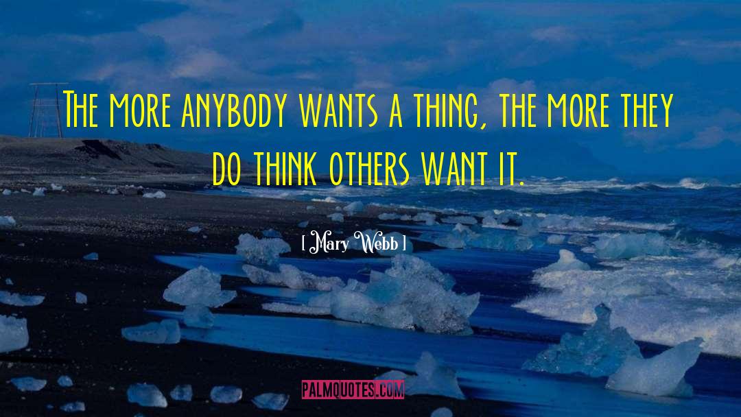 Mary Webb Quotes: The more anybody wants a