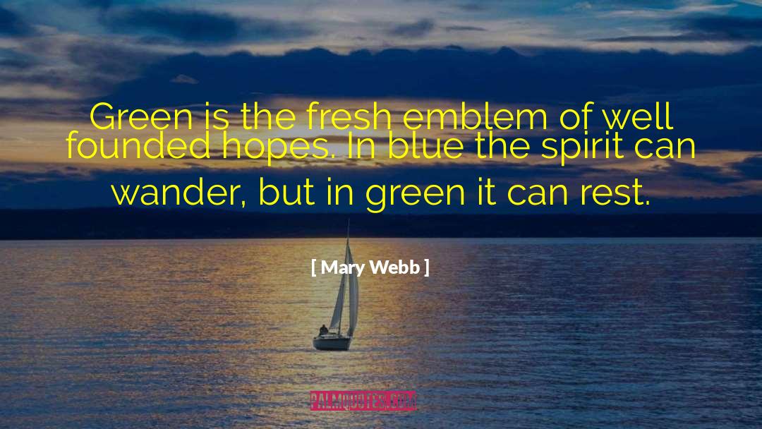 Mary Webb Quotes: Green is the fresh emblem