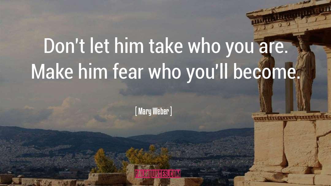 Mary Weber Quotes: Don't let him take who