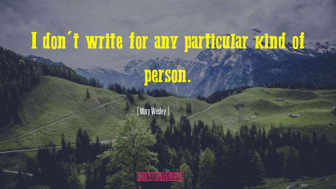 Mary Wesley Quotes: I don't write for any