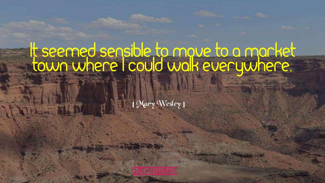 Mary Wesley Quotes: It seemed sensible to move