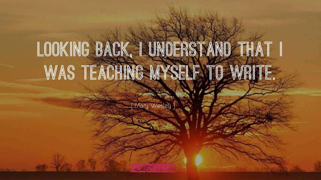 Mary Wesley Quotes: Looking back, I understand that