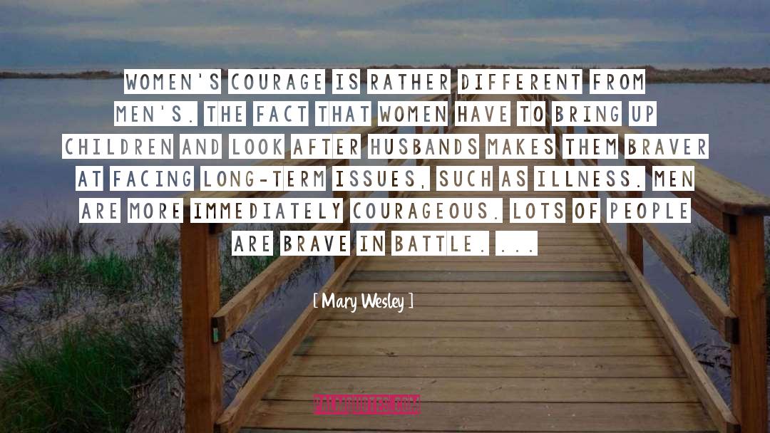 Mary Wesley Quotes: Women's courage is rather different