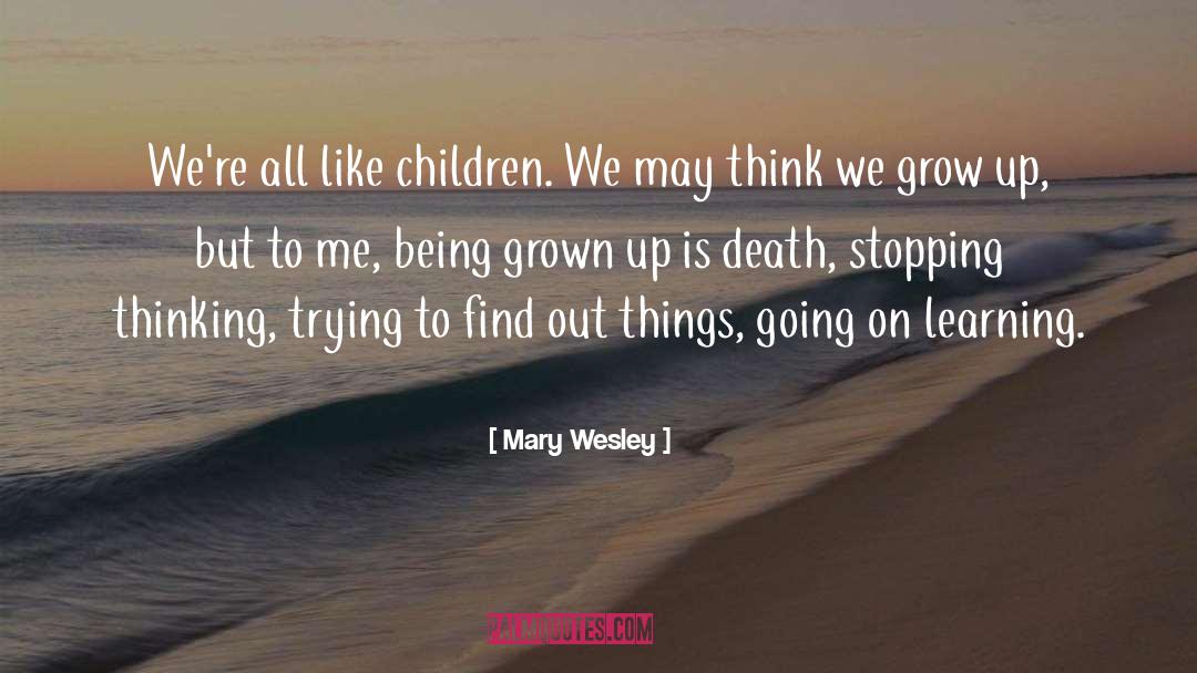 Mary Wesley Quotes: We're all like children. We
