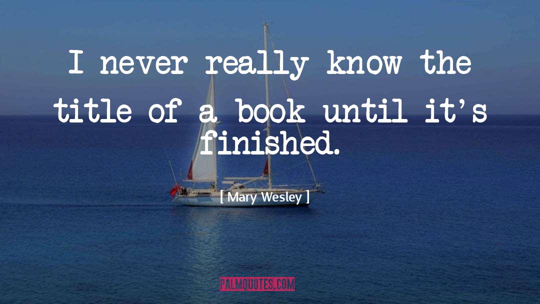 Mary Wesley Quotes: I never really know the