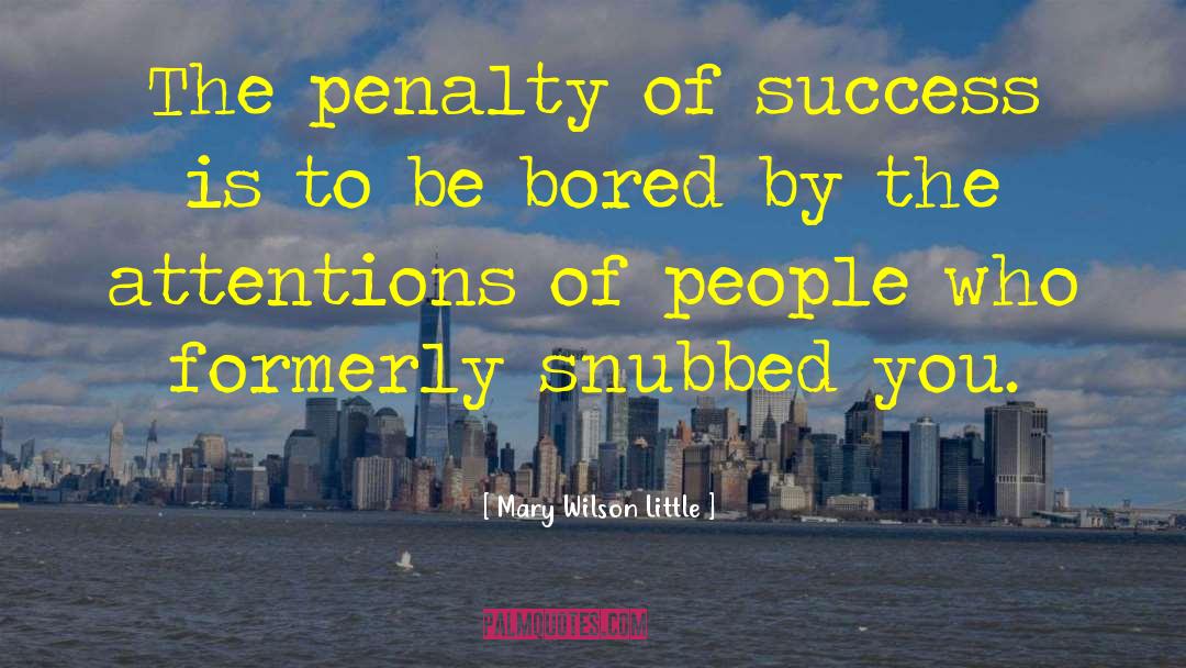 Mary Wilson Little Quotes: The penalty of success is
