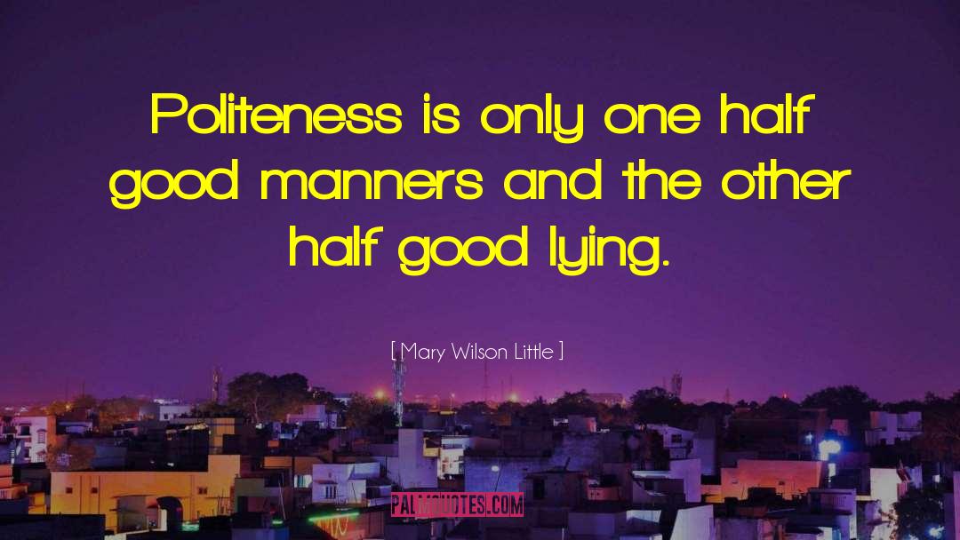 Mary Wilson Little Quotes: Politeness is only one half