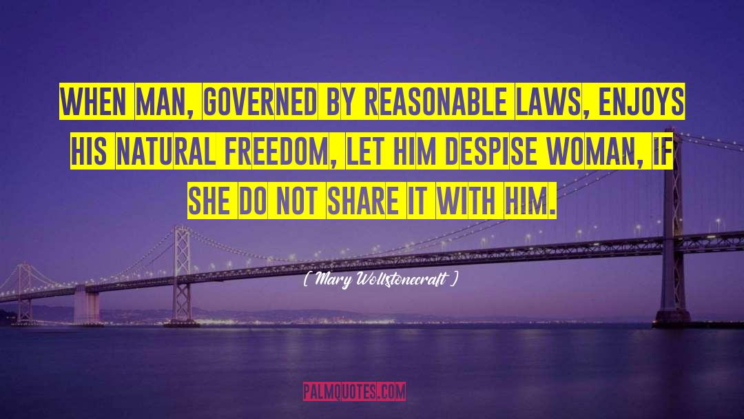 Mary Wollstonecraft Quotes: When man, governed by reasonable