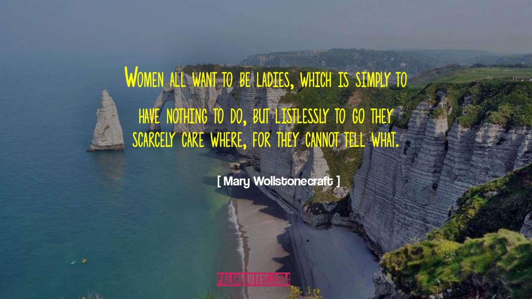 Mary Wollstonecraft Quotes: Women all want to be