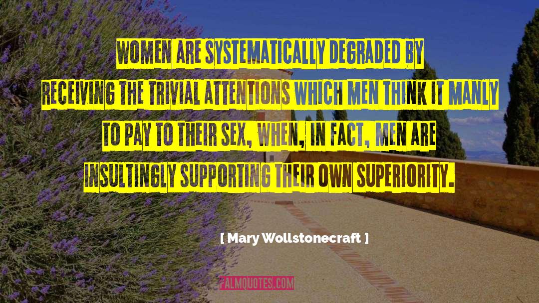 Mary Wollstonecraft Quotes: Women are systematically degraded by