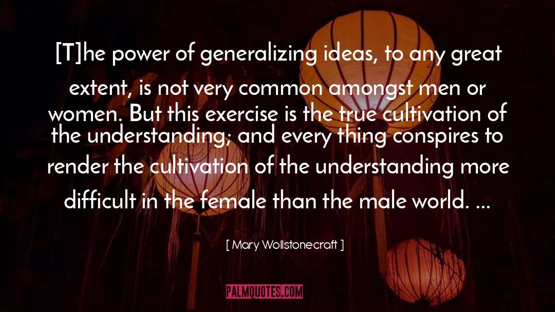 Mary Wollstonecraft Quotes: [T]he power of generalizing ideas,