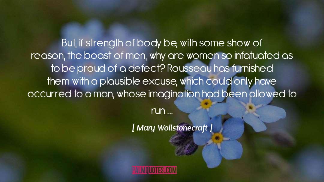 Mary Wollstonecraft Quotes: But, if strength of body