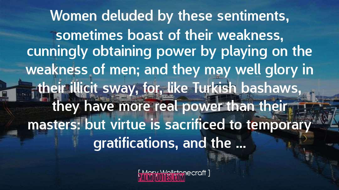 Mary Wollstonecraft Quotes: Women deluded by these sentiments,