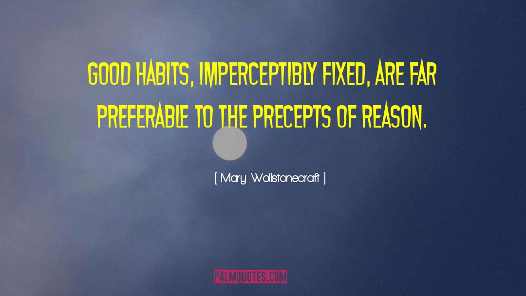 Mary Wollstonecraft Quotes: Good habits, imperceptibly fixed, are