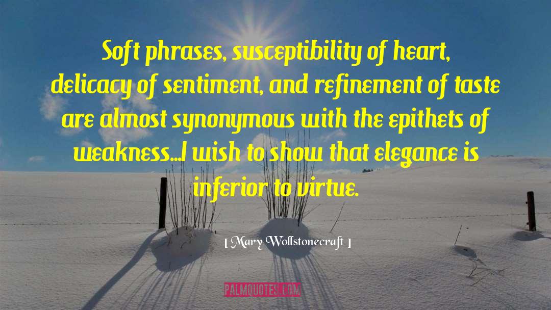 Mary Wollstonecraft Quotes: Soft phrases, susceptibility of heart,
