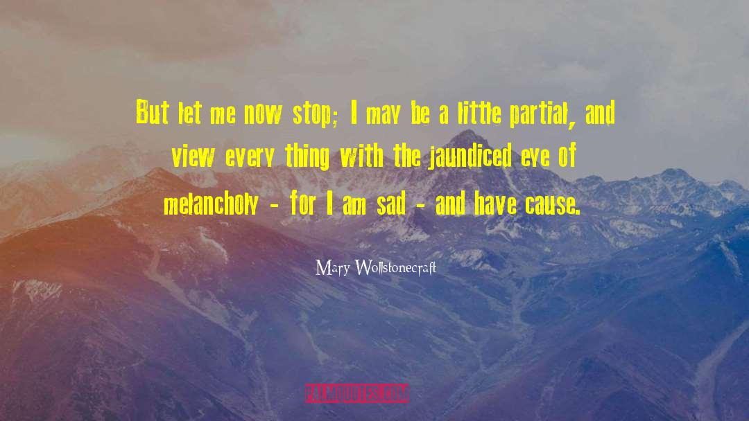 Mary Wollstonecraft Quotes: But let me now stop;
