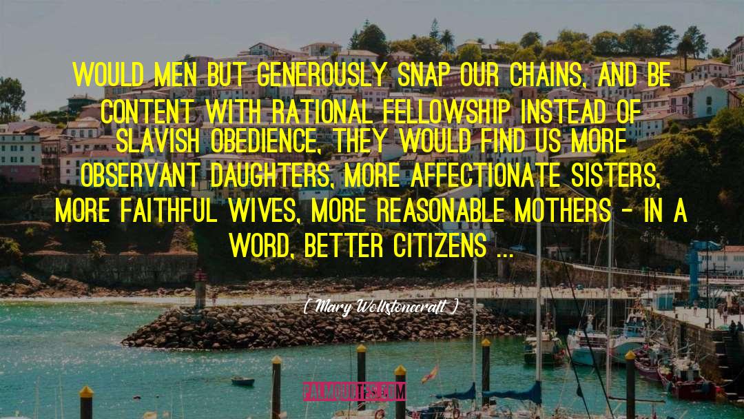 Mary Wollstonecraft Quotes: Would men but generously snap