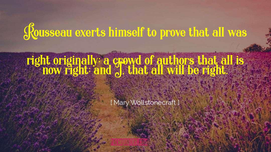 Mary Wollstonecraft Quotes: Rousseau exerts himself to prove