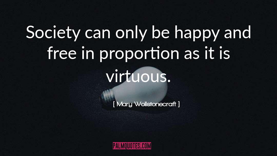 Mary Wollstonecraft Quotes: Society can only be happy