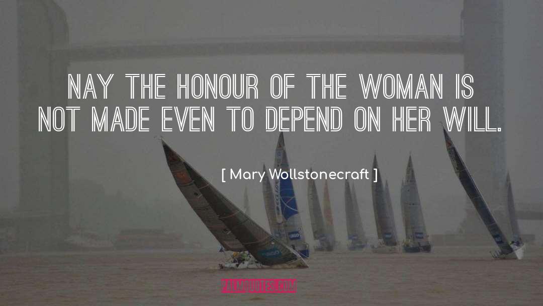 Mary Wollstonecraft Quotes: Nay the honour of the