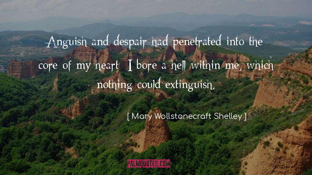 Mary Wollstonecraft Shelley Quotes: Anguish and despair had penetrated