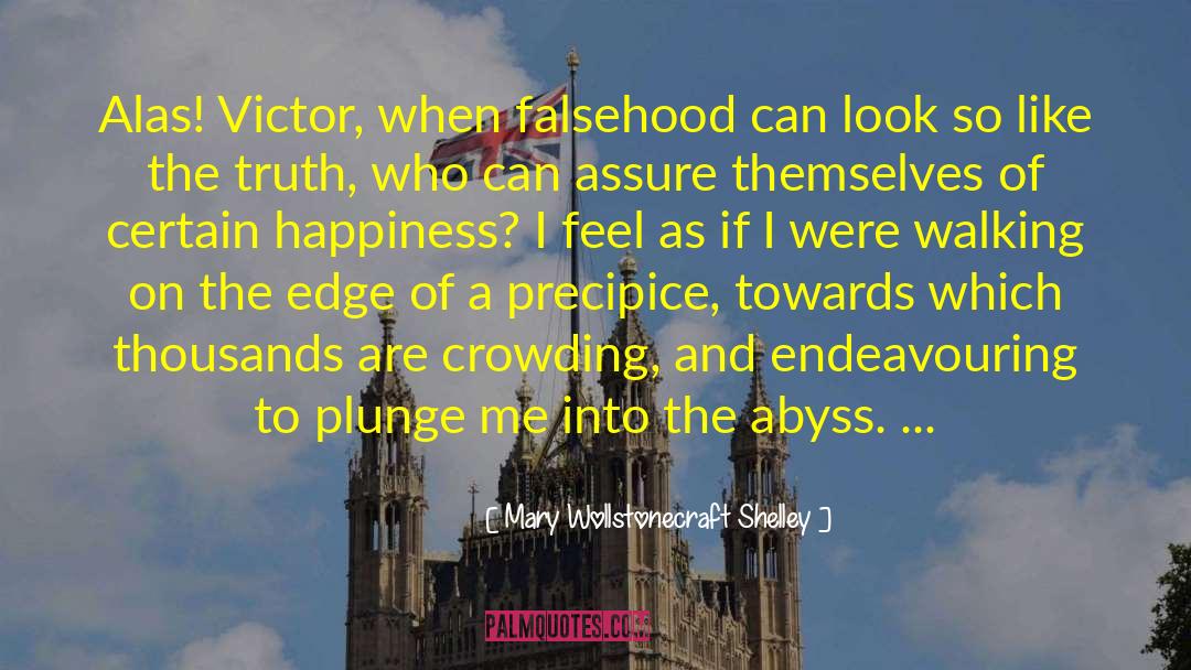 Mary Wollstonecraft Shelley Quotes: Alas! Victor, when falsehood can