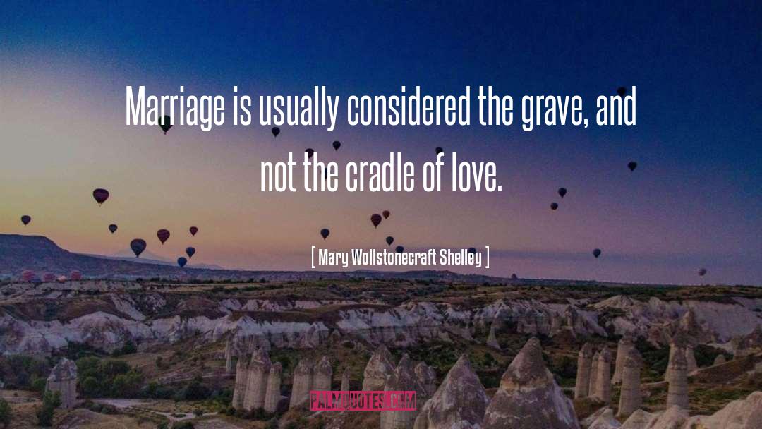 Mary Wollstonecraft Shelley Quotes: Marriage is usually considered the