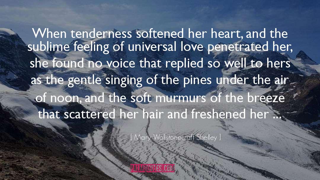 Mary Wollstonecraft Shelley Quotes: When tenderness softened her heart,