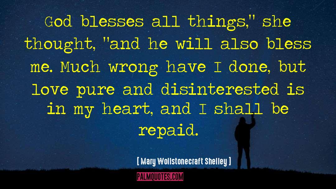 Mary Wollstonecraft Shelley Quotes: God blesses all things,