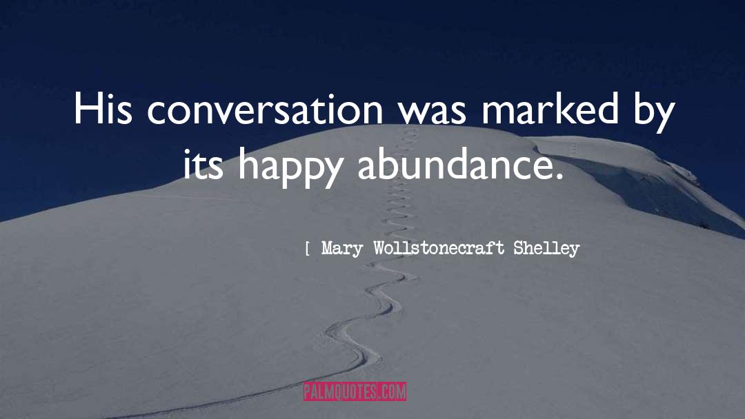Mary Wollstonecraft Shelley Quotes: His conversation was marked by