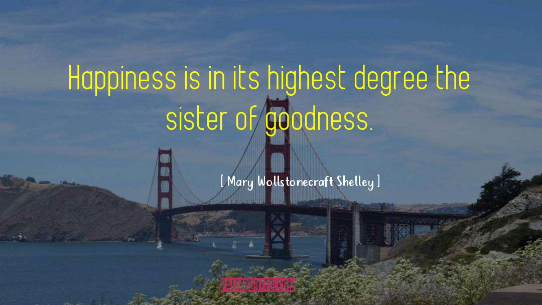 Mary Wollstonecraft Shelley Quotes: Happiness is in its highest