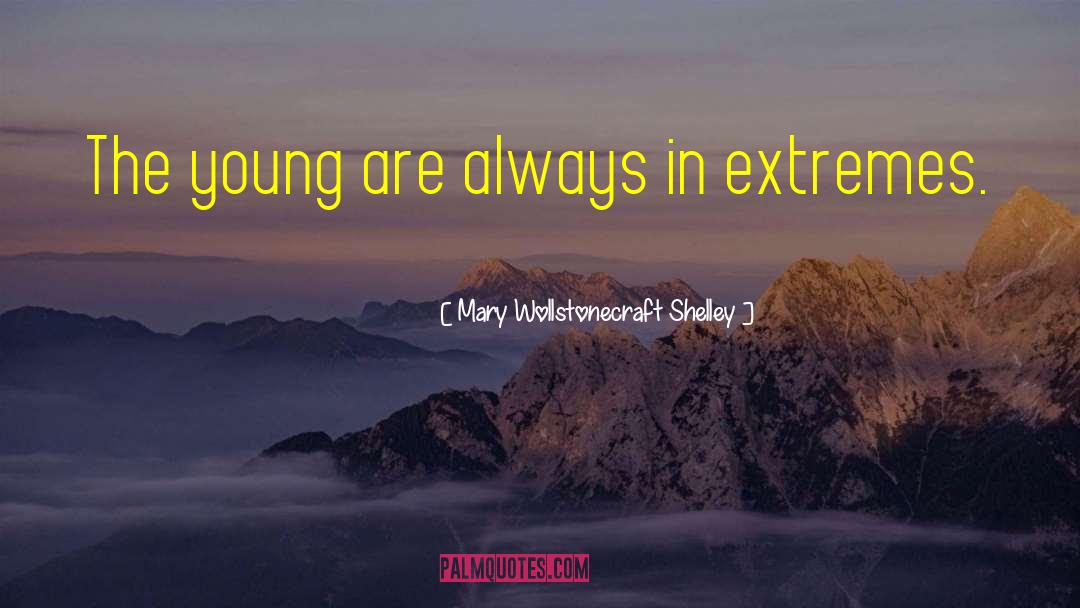 Mary Wollstonecraft Shelley Quotes: The young are always in