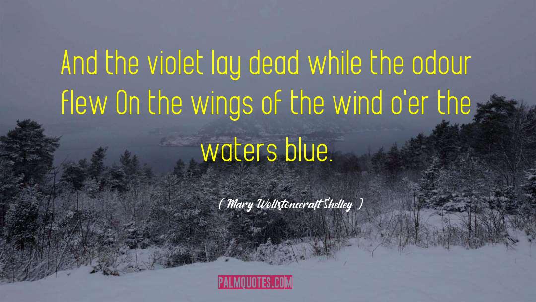 Mary Wollstonecraft Shelley Quotes: And the violet lay dead