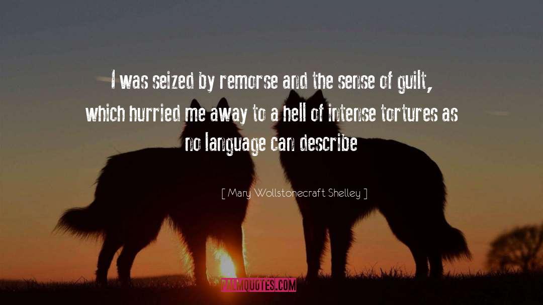 Mary Wollstonecraft Shelley Quotes: I was seized by remorse