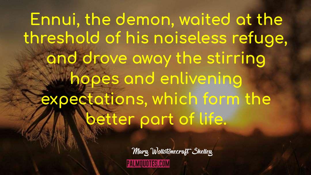 Mary Wollstonecraft Shelley Quotes: Ennui, the demon, waited at