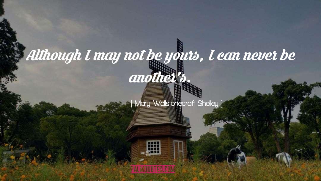 Mary Wollstonecraft Shelley Quotes: Although I may not be