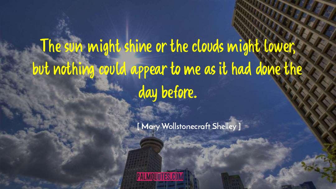 Mary Wollstonecraft Shelley Quotes: The sun might shine or